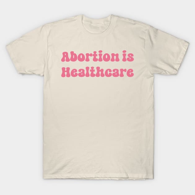 Abortion is Healthcare T-Shirt by TheDesignDepot